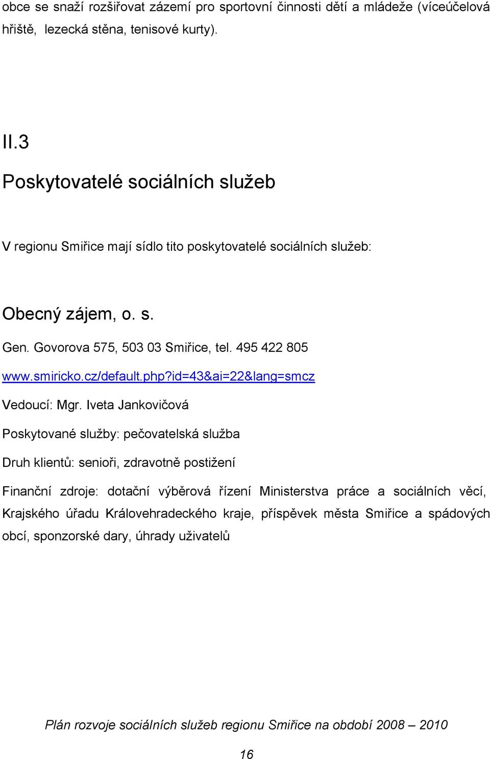 495 422 805 www.smiricko.cz/default.php?id=43&ai=22&lang=smcz Vedoucí: Mgr.