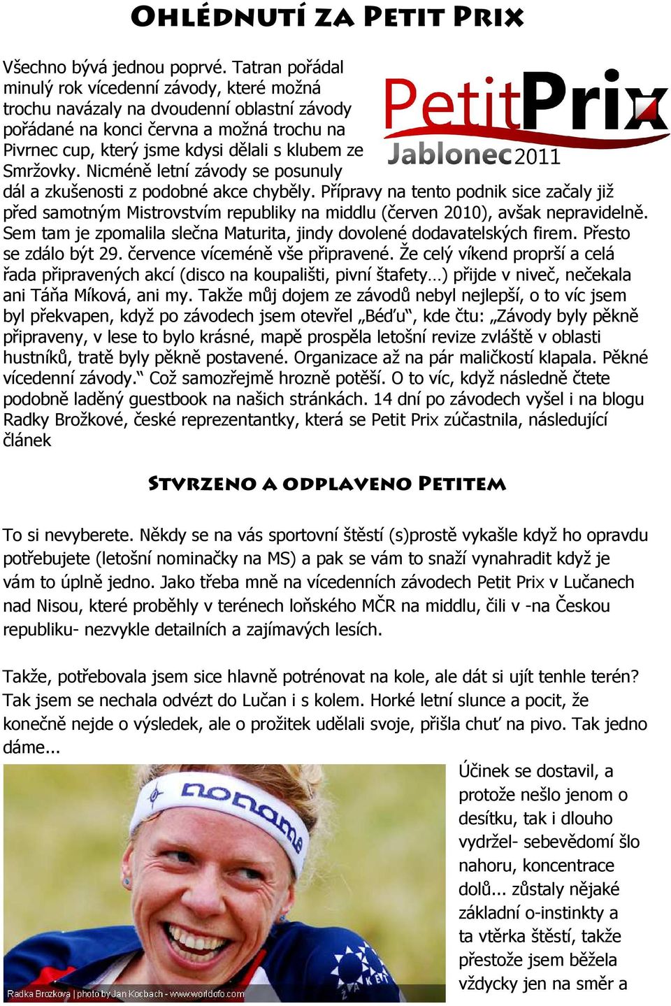 Smržovky. Nicméně letní závody se posunuly dál a zkušenosti z podobné akce chyběly.