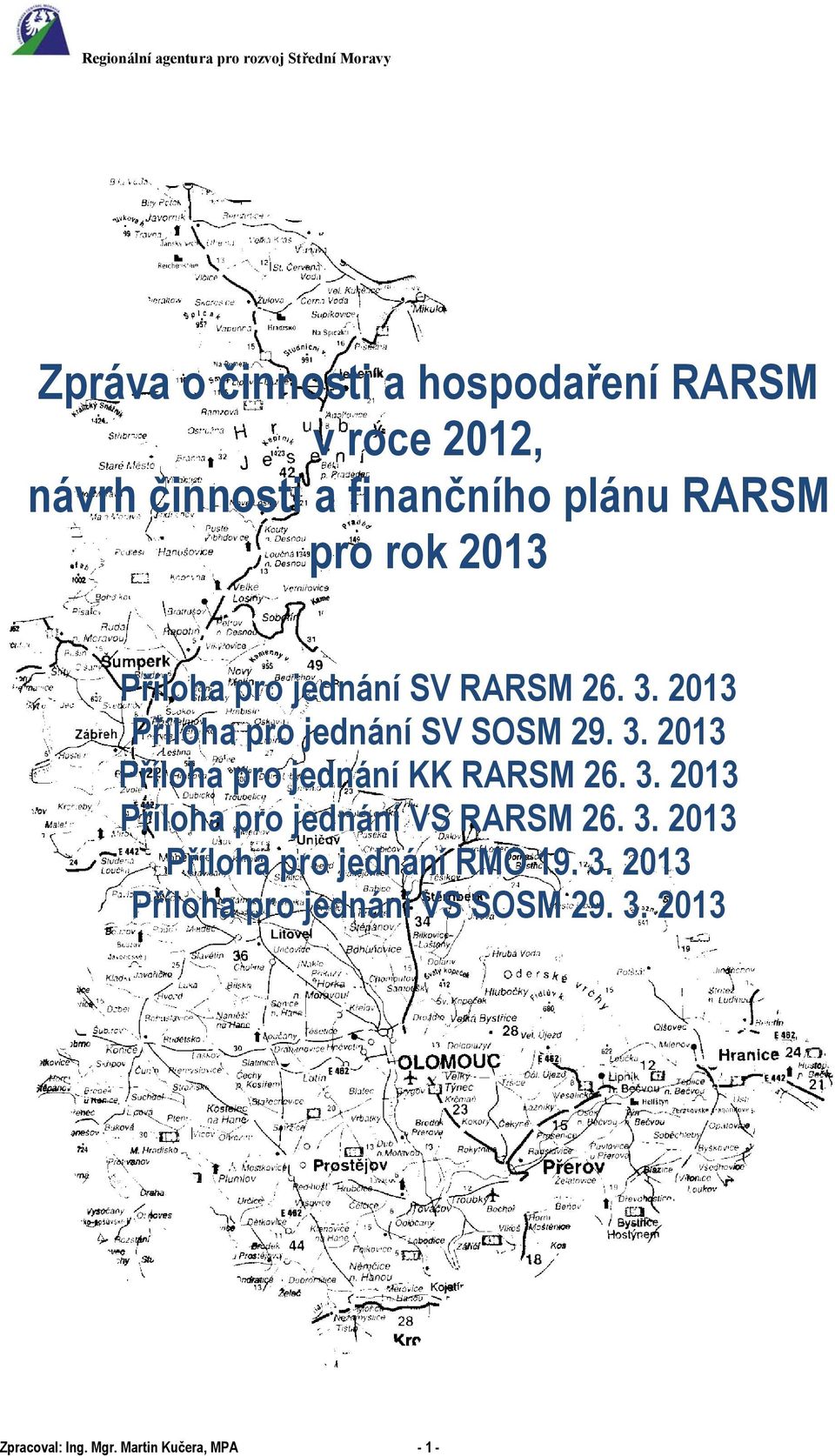 3. 2013 Příloha pro jednání VS RARSM 26. 3. 2013 Příloha pro jednání RMO 19. 3. 2013 Příloha pro jednání VS SOSM 29.