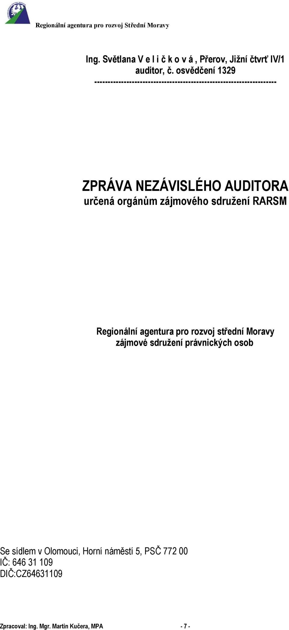 AUDITORA určená orgánům zájmového sdružení RARSM Regionální agentura pro rozvoj střední Moravy zájmové