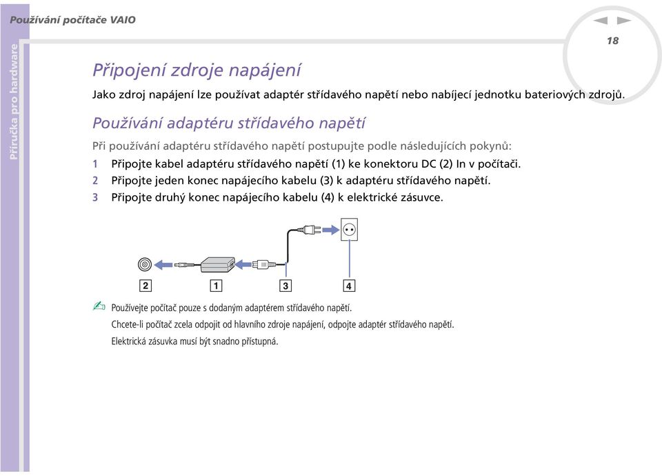 konektoru DC (2) In v počítači. 2 Připojte jeden konec napájecího kabelu (3) k adaptéru střídavého napětí. 3 Připojte druhý konec napájecího kabelu (4) k elektrické zásuvce.