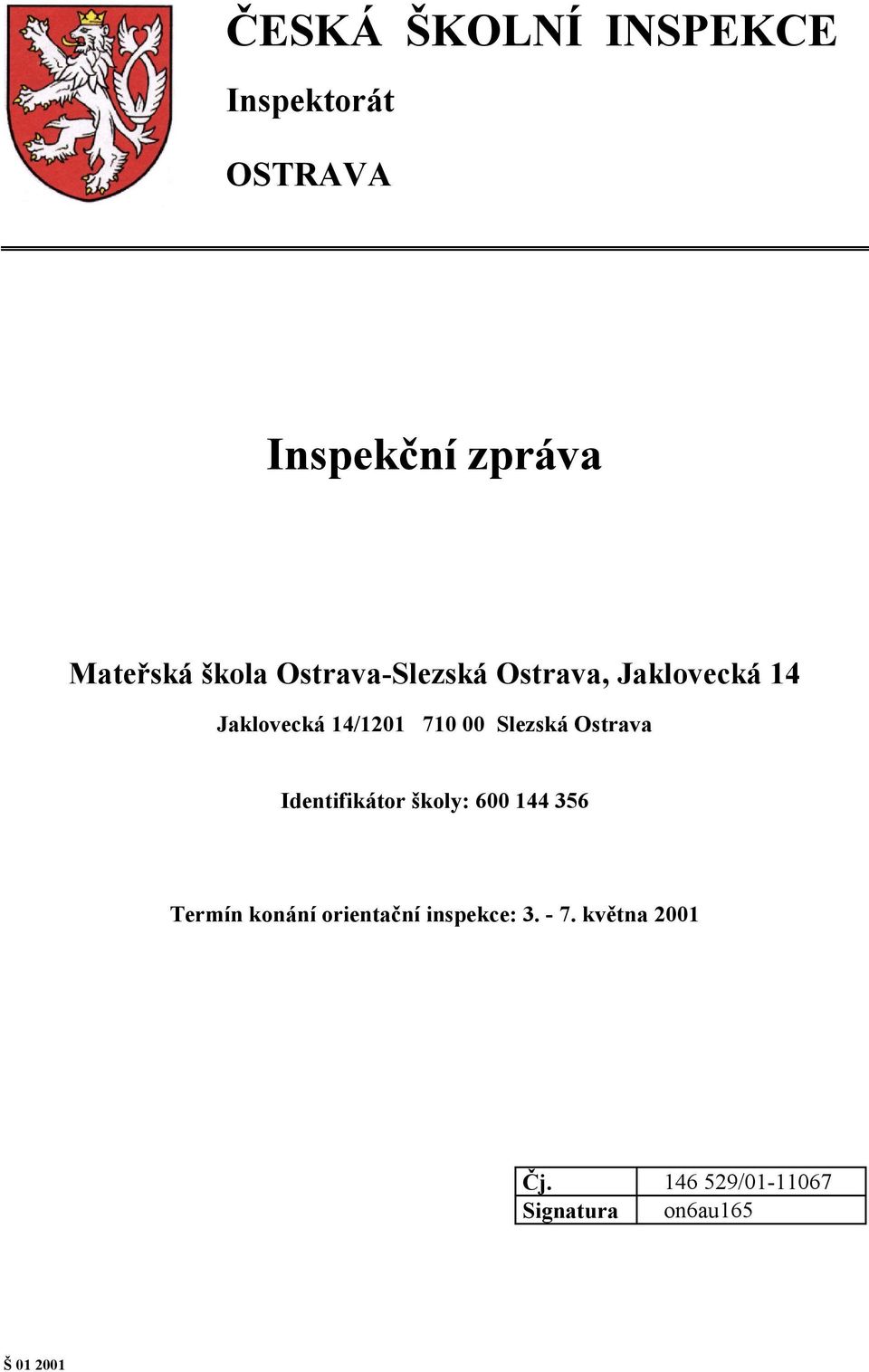 Slezská Ostrava Identifikátor školy: 600 144 356 Termín konání