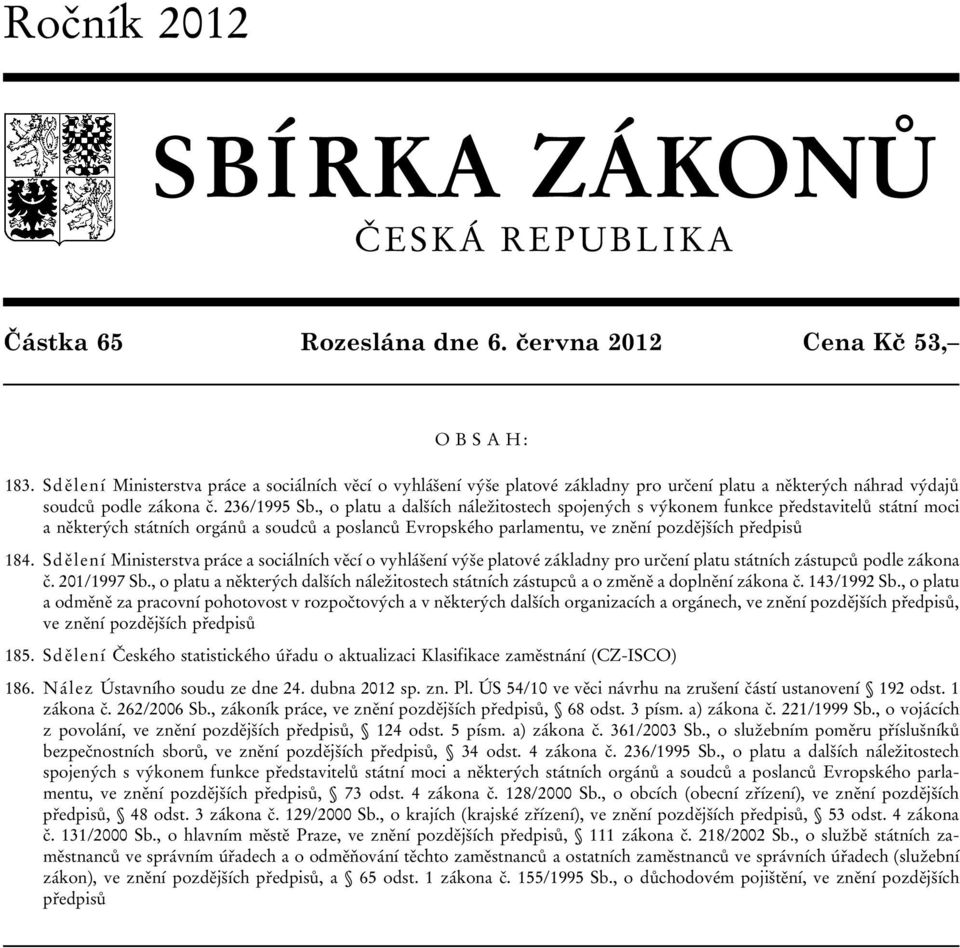 , o platu a dalších náležitostech spojených s výkonem funkce představitelů státní moci a některých státních orgánů a soudců a poslanců Evropského parlamentu, ve znění pozdějších předpisů 184.