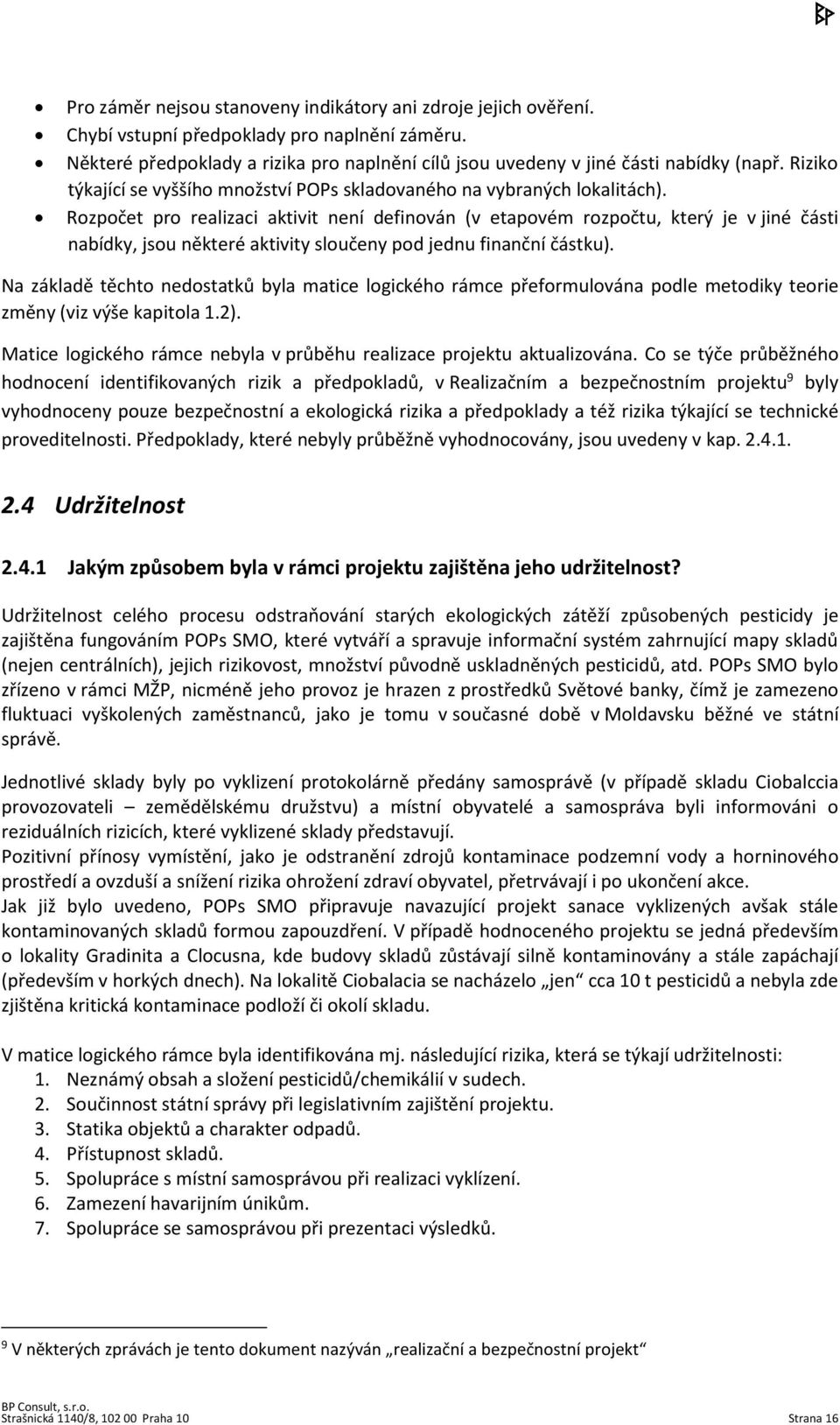 Rozpočet pro realizaci aktivit není definován (v etapovém rozpočtu, který je v jiné části nabídky, jsou některé aktivity sloučeny pod jednu finanční částku).