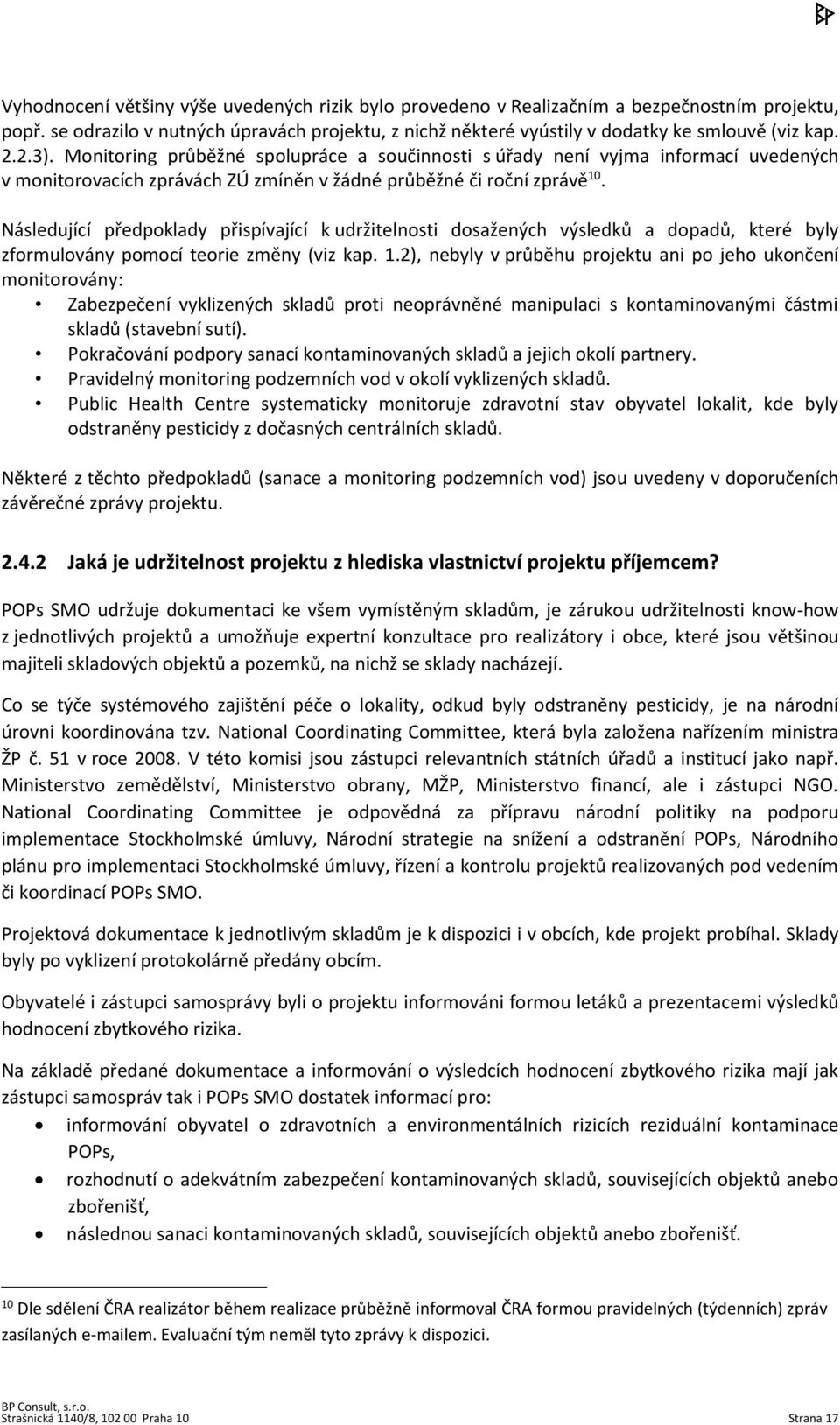 Následující předpoklady přispívající k udržitelnosti dosažených výsledků a dopadů, které byly zformulovány pomocí teorie změny (viz kap. 1.