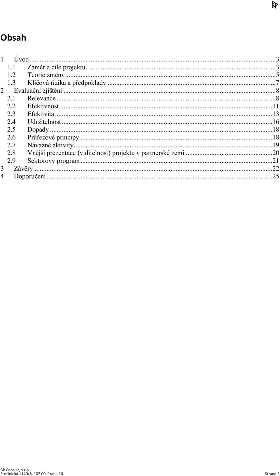 5 Dopady...18 2.6 Průřezové principy...18 2.7 Návazné aktivity...19 2.