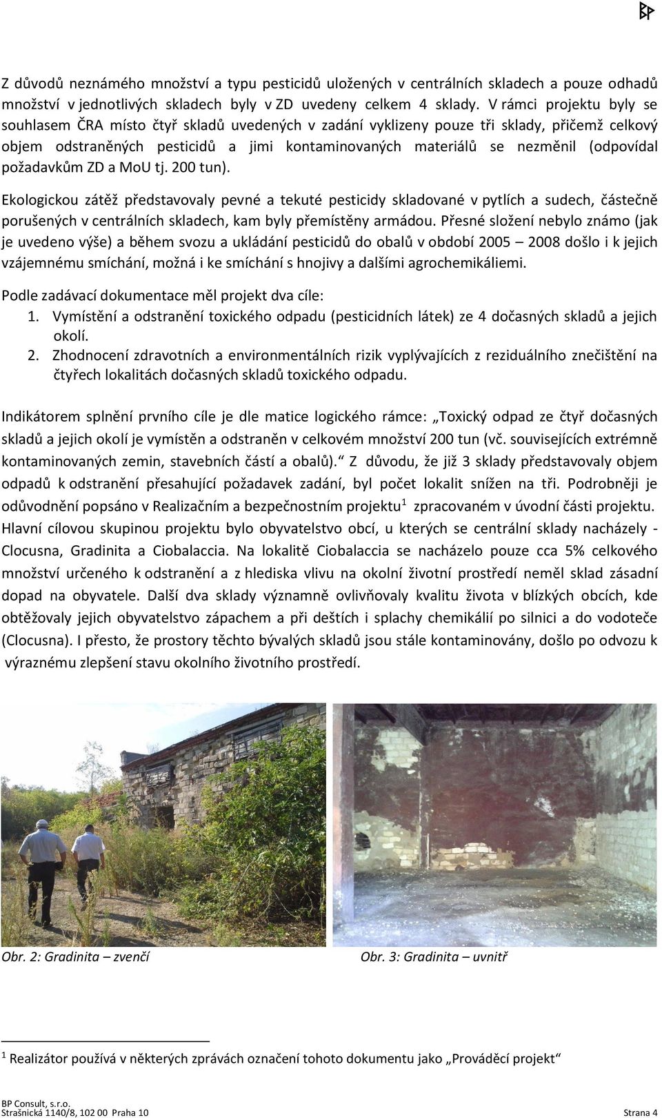 (odpovídal požadavkům ZD a MoU tj. 200 tun).