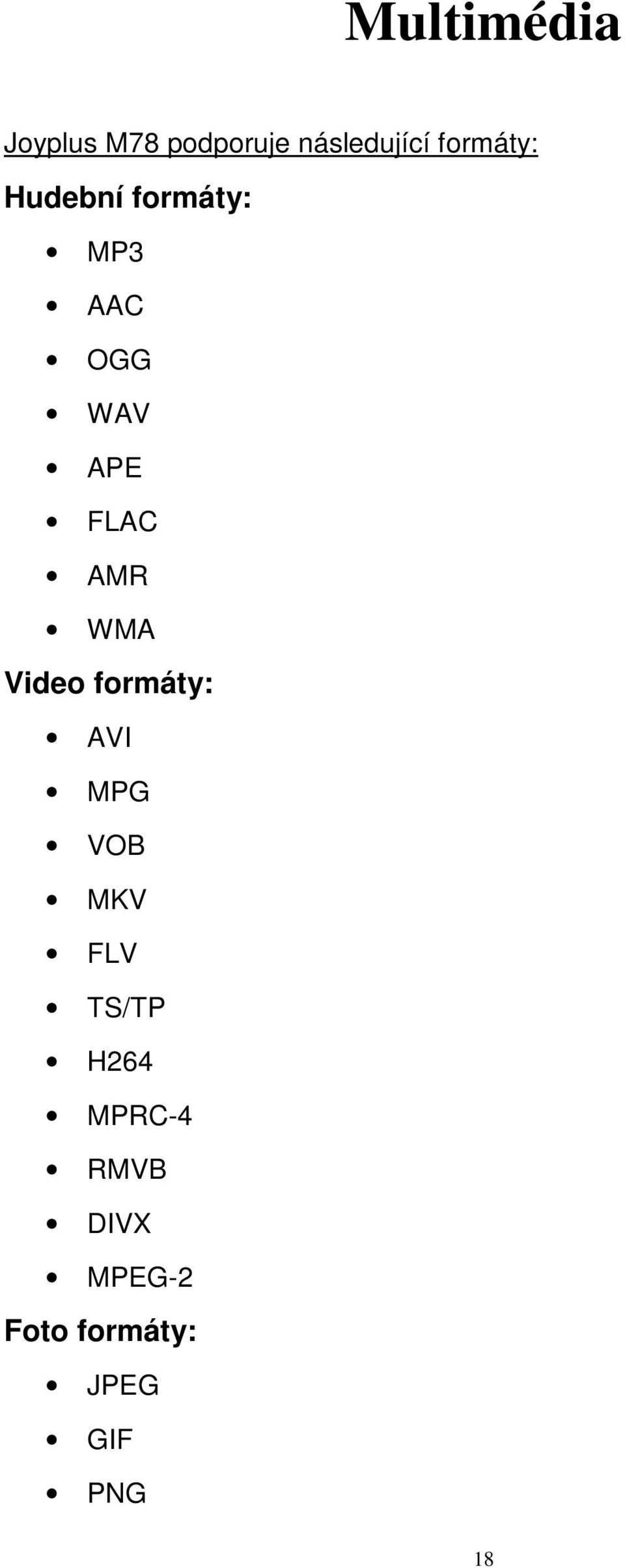AMR WMA Video formáty: AVI MPG VOB MKV FLV TS/TP