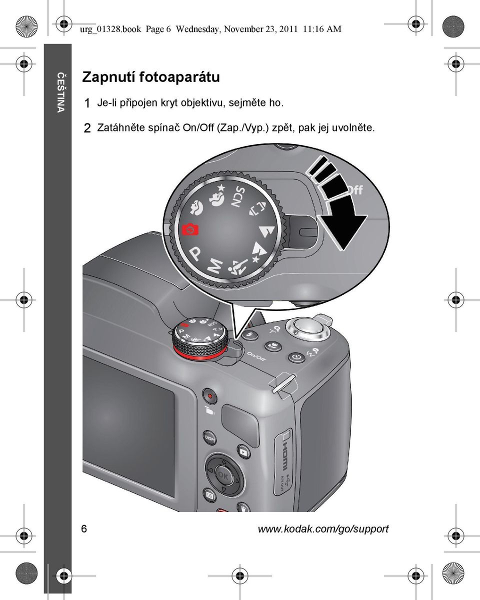 ČEŠTINA Zapnutí fotoaparátu 1 Je-li připojen kryt