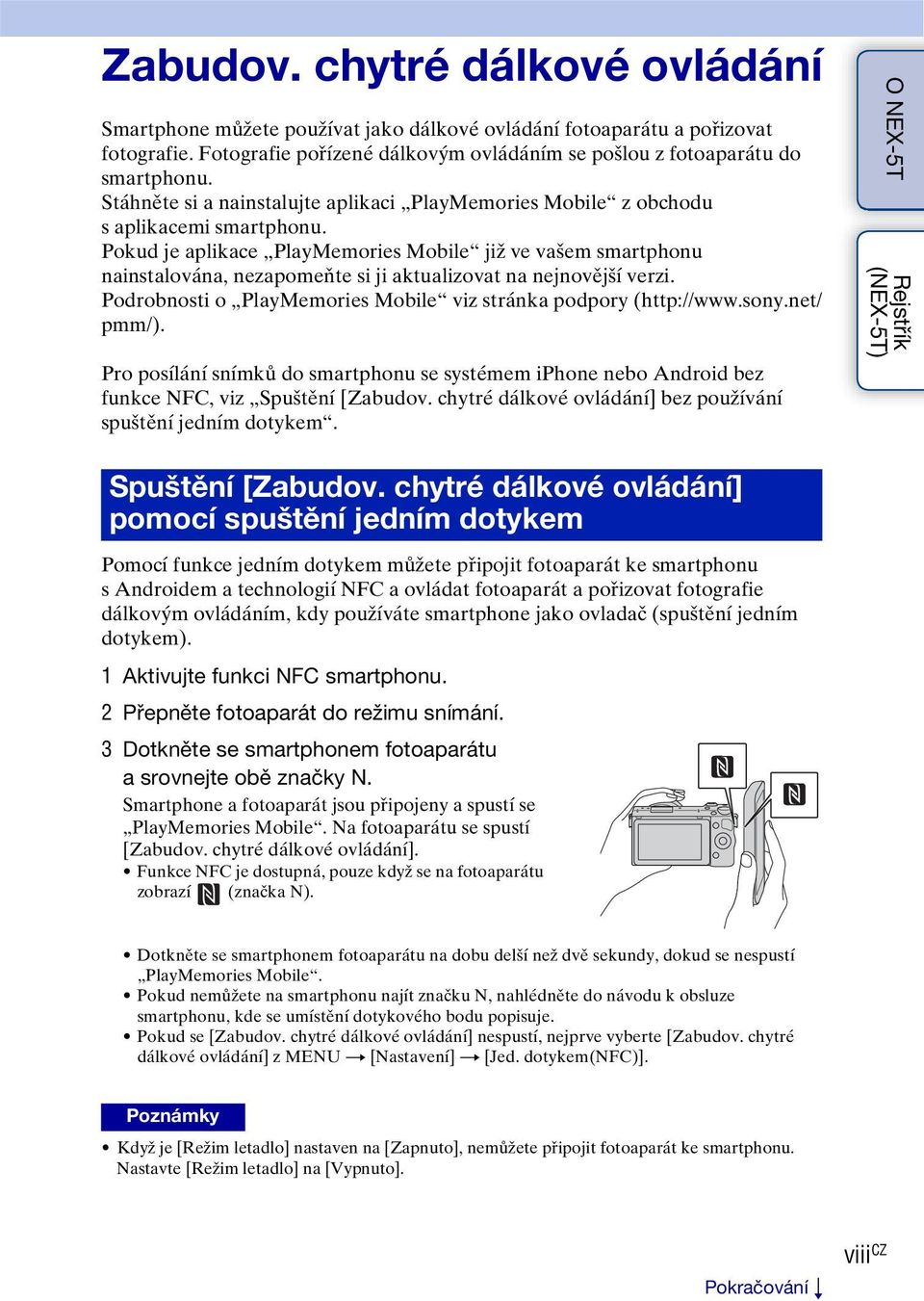 Pokud je aplikace PlayMemories Mobile již ve vašem smartphonu nainstalována, nezapomeňte si ji aktualizovat na nejnovější verzi. Podrobnosti o PlayMemories Mobile viz stránka podpory (http://www.sony.