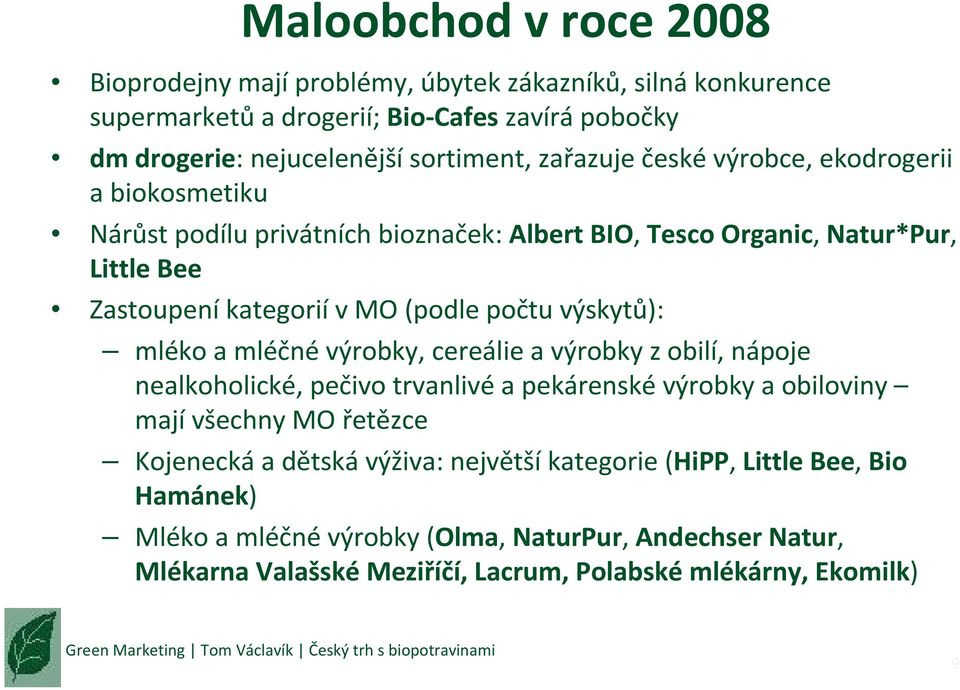 výskytů): mléko a mléčné výrobky, cereálie a výrobky z obilí, nápoje nealkoholické, pečivo trvanlivé a pekárenské výrobky a obiloviny mají všechny MO řetězce Kojenecká a