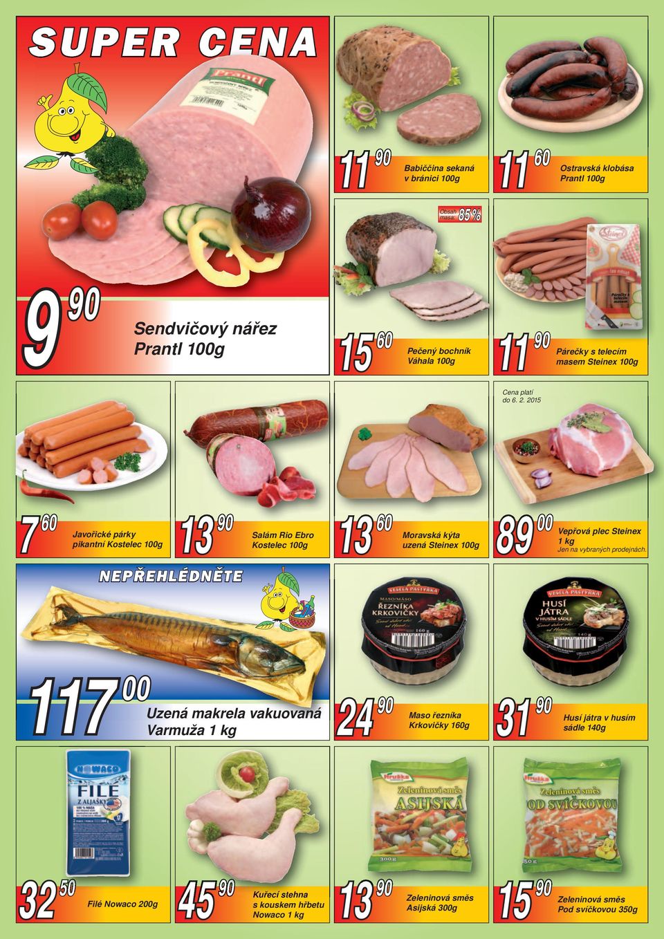 2015 7 60 Javořické párky pikantní Kostelec 100g 13 90 Salám Rio Ebro Kostelec 100g 13 60 Moravská kýta uzená Steinex 100g 89 00 Vepřová plec Steinex 1 kg Jen na