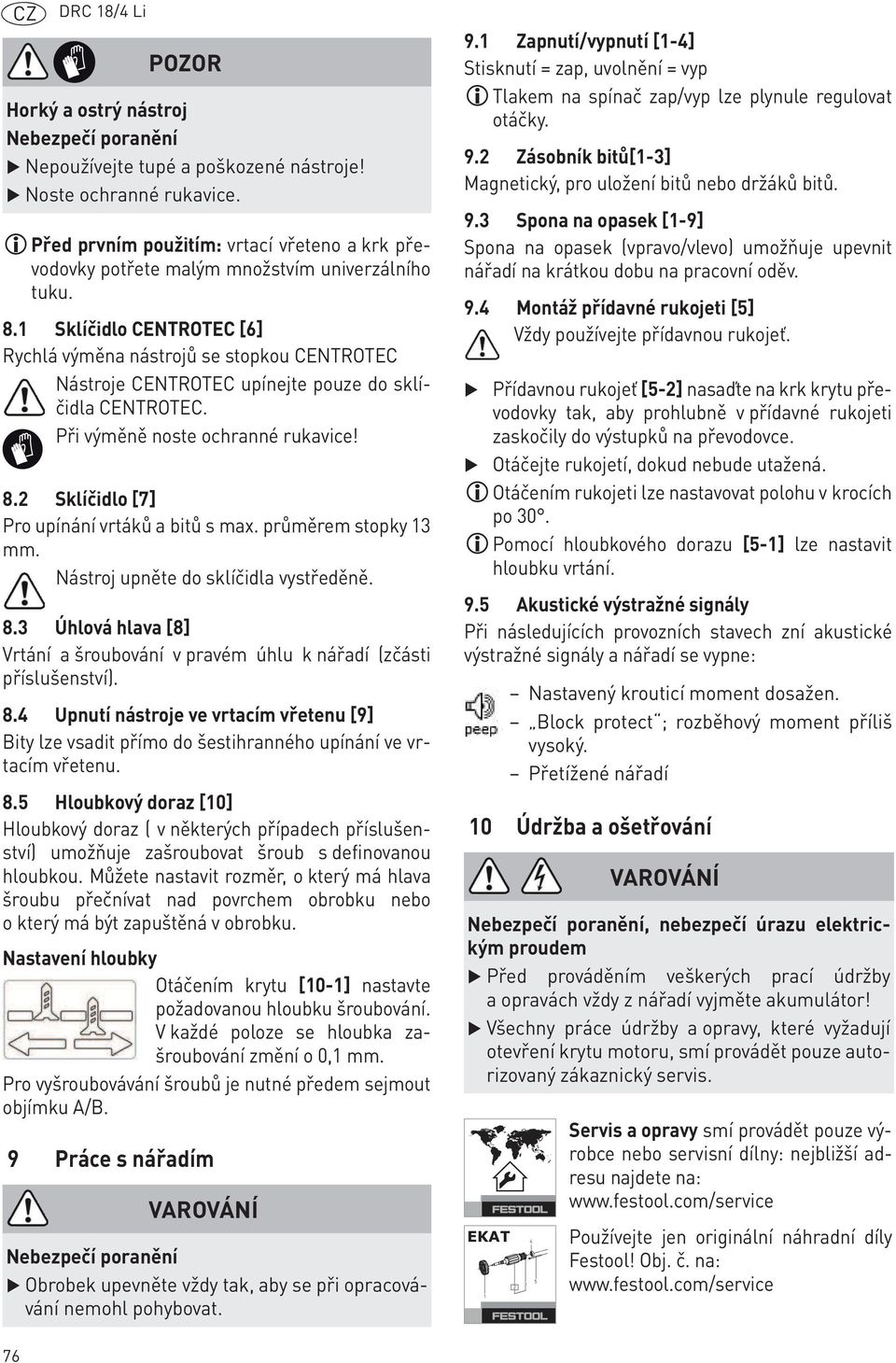 1 Sklíčidlo CENTROTEC [6] Rychlá výměna nástrojů se stopkou CENTROTEC Nástroje CENTROTEC upínejte pouze do sklíčidla CENTROTEC. Při výměně noste ochranné rukavice! 8.