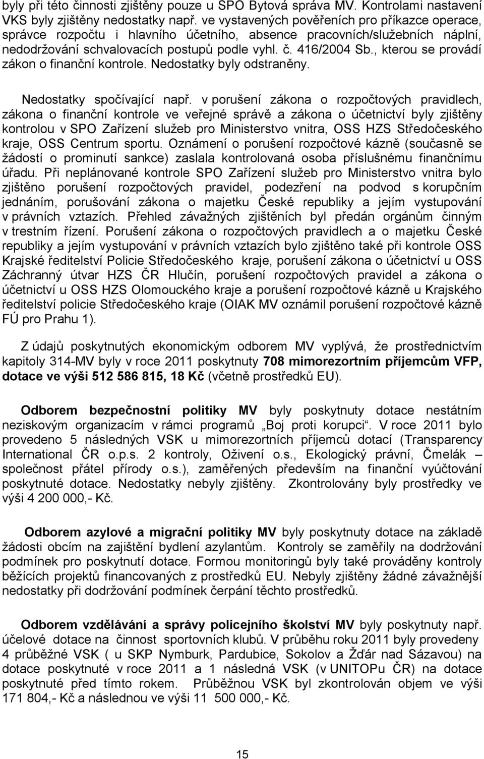 , kterou se provádí zákon o finanční kontrole. Nedostatky byly odstraněny. Nedostatky spočívající např.