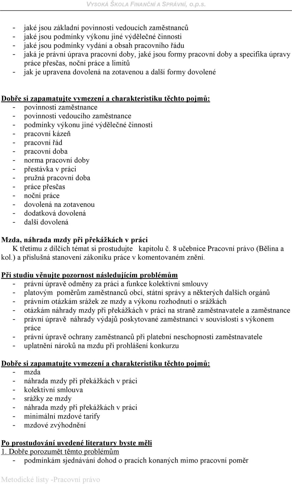 zaměstnance - podmínky výkonu jiné výdělečné činnosti - pracovní kázeň - pracovní řád - pracovní doba - norma pracovní doby - přestávka v práci - pružná pracovní doba - práce přesčas - noční práce -