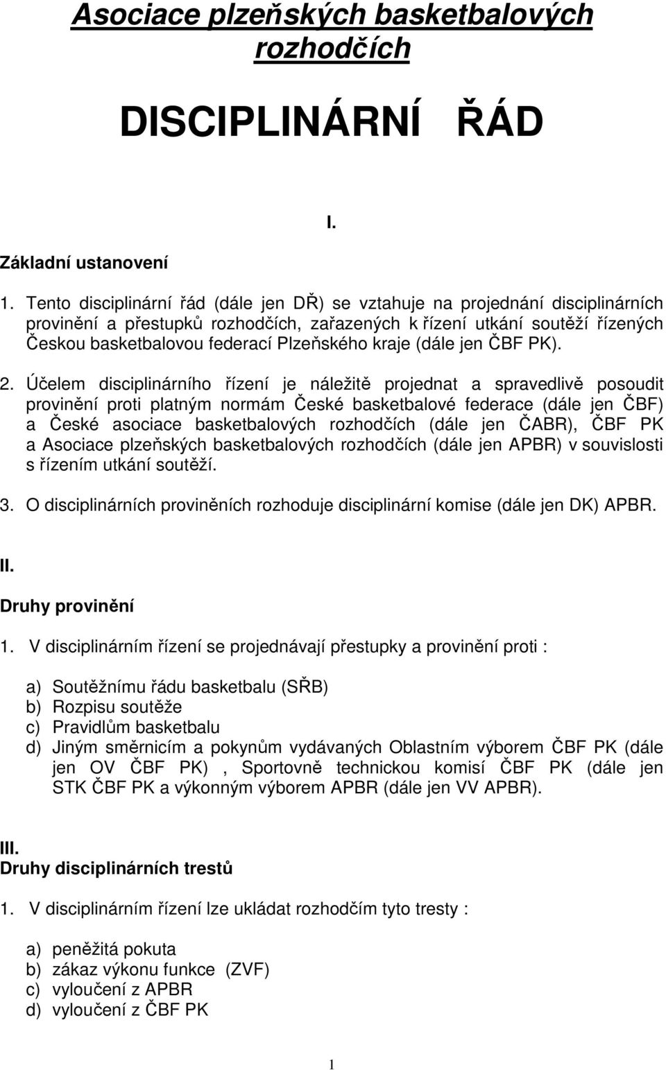 kraje (dále jen ČBF PK). 2.