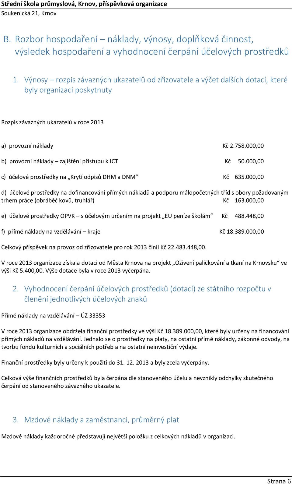 000,00 b) provozní náklady zajištění přístupu k ICT Kč 50.000,00 c) účelové prostředky na Krytí odpisů DHM a DNM Kč 635.