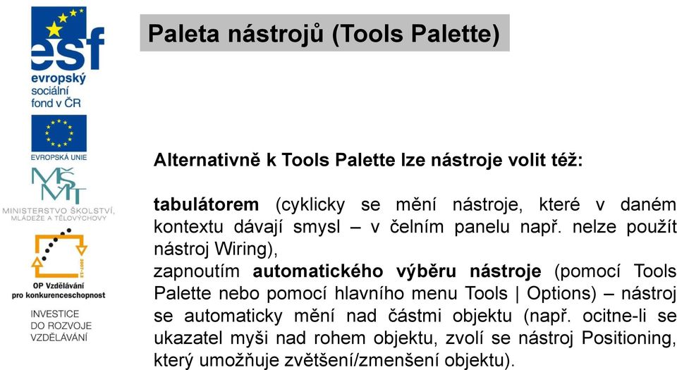 nelze použít nástroj Wiring), zapnoutím automatického výběru nástroje (pomocí Tools Palette nebo pomocí hlavního menu