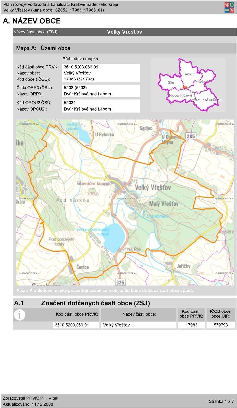 Dvůr Králové nad Labem Dvůr Králové nad Labem Pozn: Přehledové mapky prezentují území celé obce, do které dotčená část obce spadá. A.