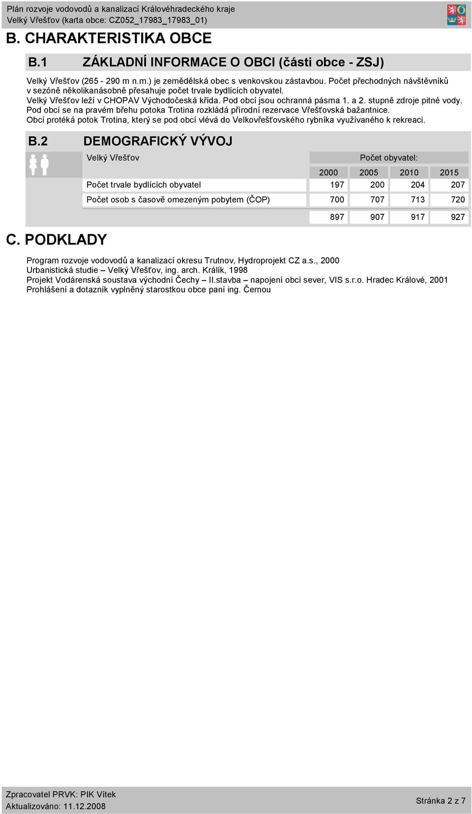 stupně zdroje pitné vody. Pod obcí se na pravém břehu potoka Trotina rozkládá přírodní rezervace Vřešťovská bažantnice.