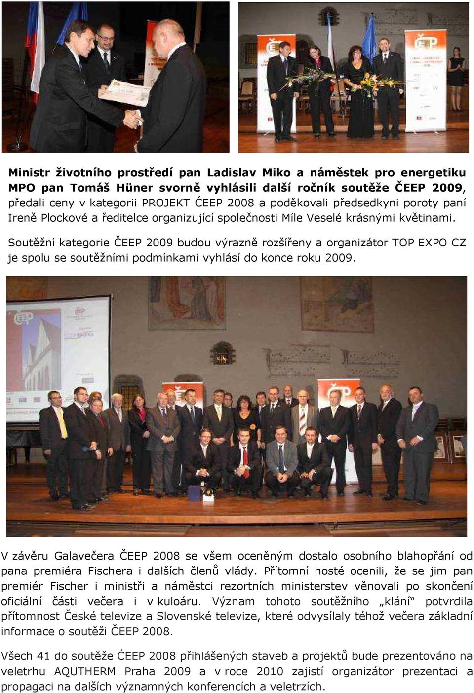 Soutěžní kategorie ČEEP 2009 budou výrazně rozšířeny a organizátor TOP EXPO CZ je spolu se soutěžními podmínkami vyhlásí do konce roku 2009.