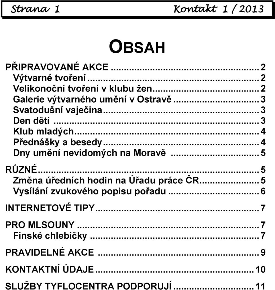 .. 4 Dny umění nevidomých na Moravě... 5 RŮZNÉ... 5 Změna úředních hodin na Úřadu práce ČR.