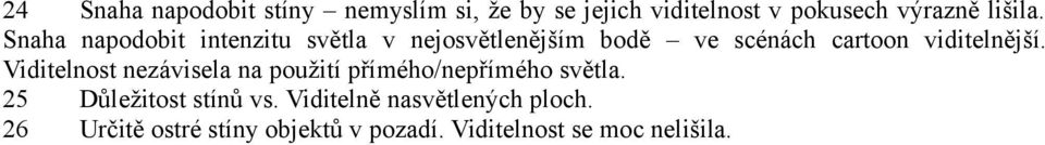 Viditelnost nezávisela na použití přímého/nepřímého světla. 25 Důležitost stínů vs.