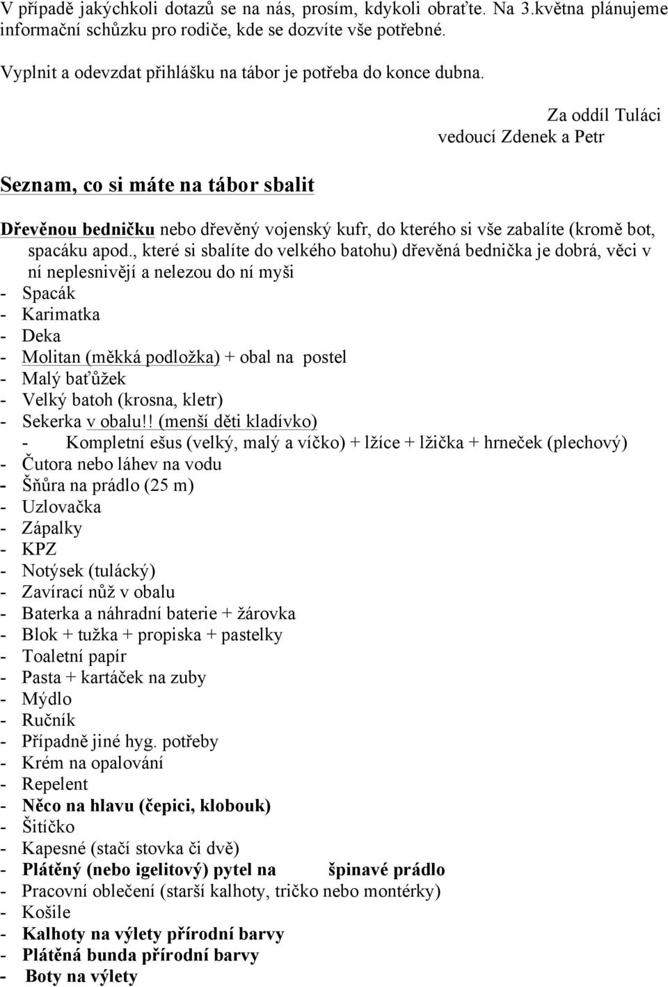 Seznam, co si máte na tábor sbalit Za oddíl Tuláci vedoucí Zdenek a Petr Dřevěnou bedničku nebo dřevěný vojenský kufr, do kterého si vše zabalíte (kromě bot, spacáku apod.