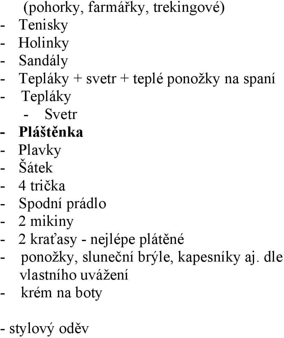 - 4 trička - Spodní prádlo - 2 mikiny - 2 kraťasy - nejlépe plátěné -