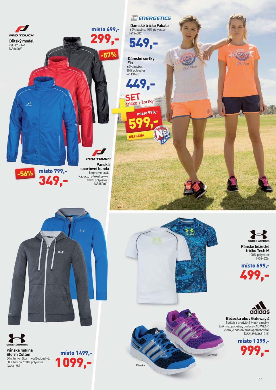 tričko + šortky místo 998,- -56% místo 799,- 349,- Pánská sportovní bunda Nepromokavá, kapuce, reflexní prvky, 100% polyester.