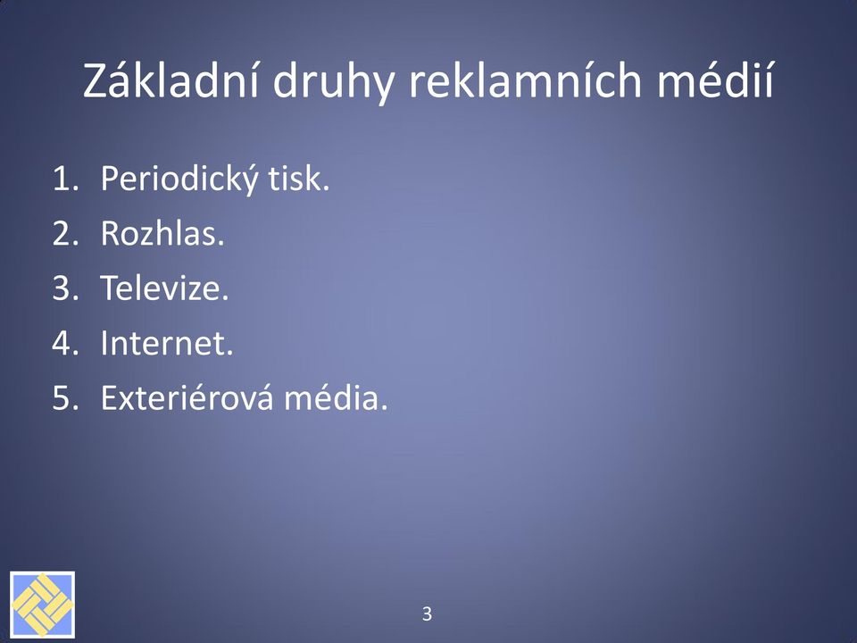 Rozhlas. 3. Televize. 4.