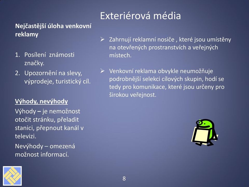 Nevýhody omezená možnost informací.