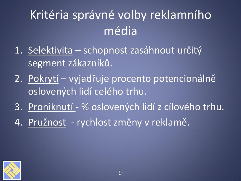 Pokrytí vyjadřuje procento potencionálně oslovených lidí celého