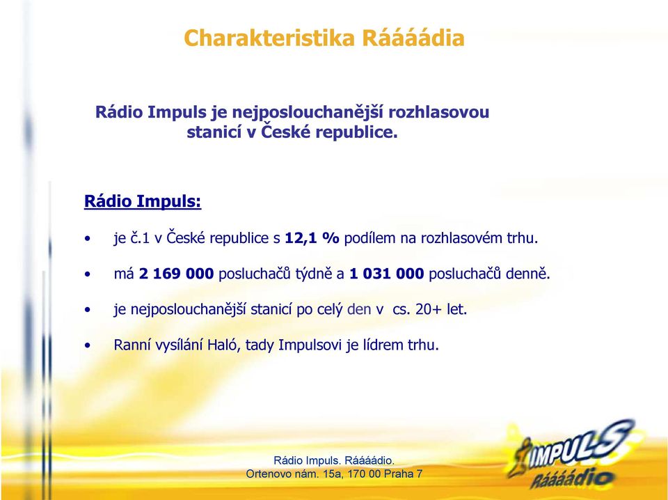 1 v České republice s 12,1 % podílem na rozhlasovém trhu.