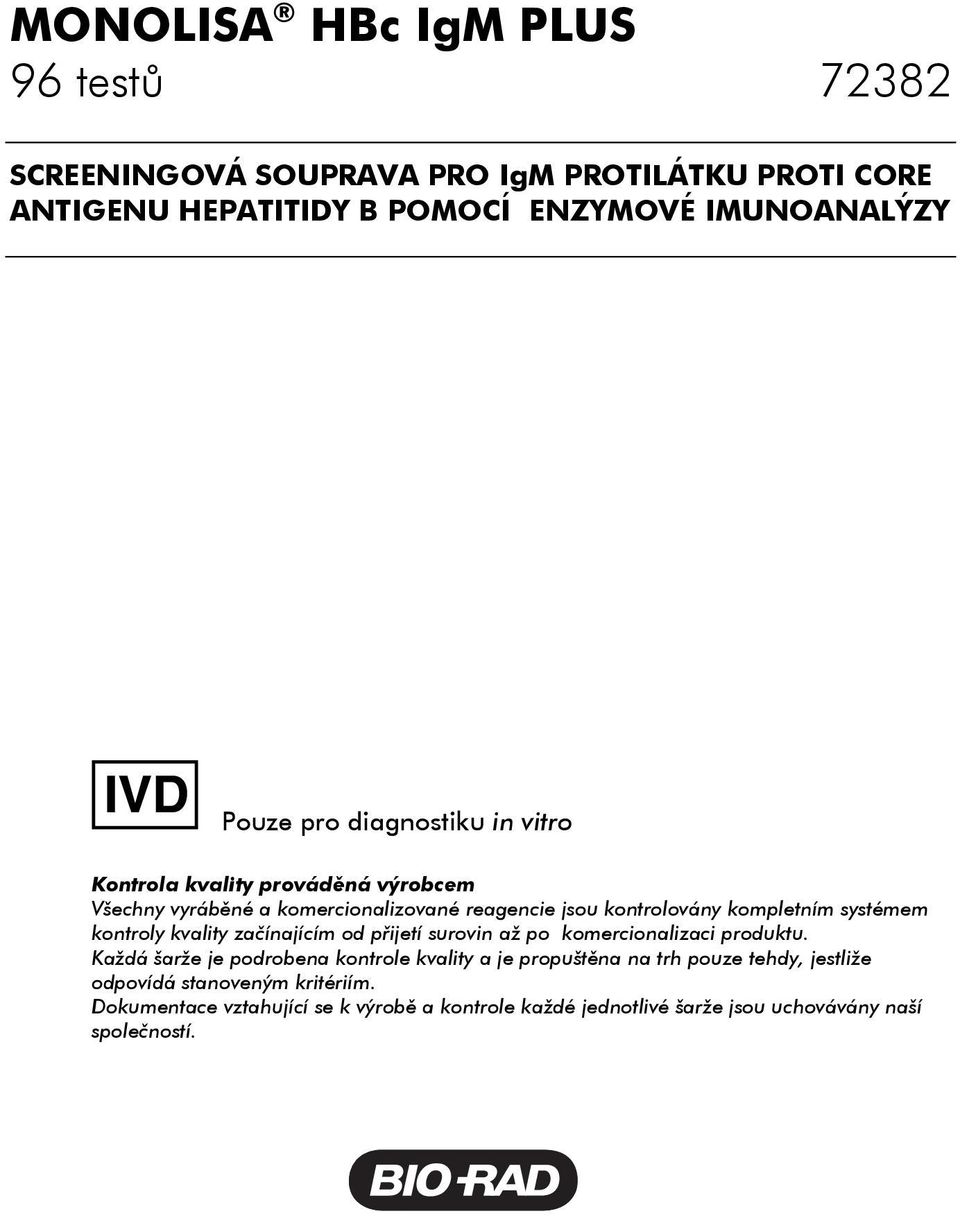 kontroly kvality začínajícím od přijetí surovin až po komercionalizaci produktu.