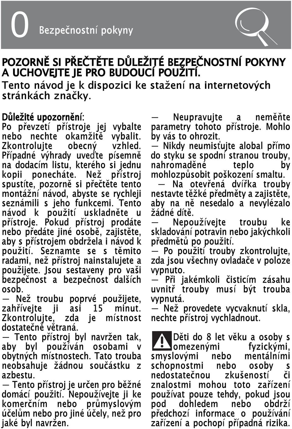 Než přístroj spustíte, pozorně si přečtěte tento montážní návod, abyste se rychleji seznámili s jeho funkcemi. Tento návod k použití uskladněte u přístroje.