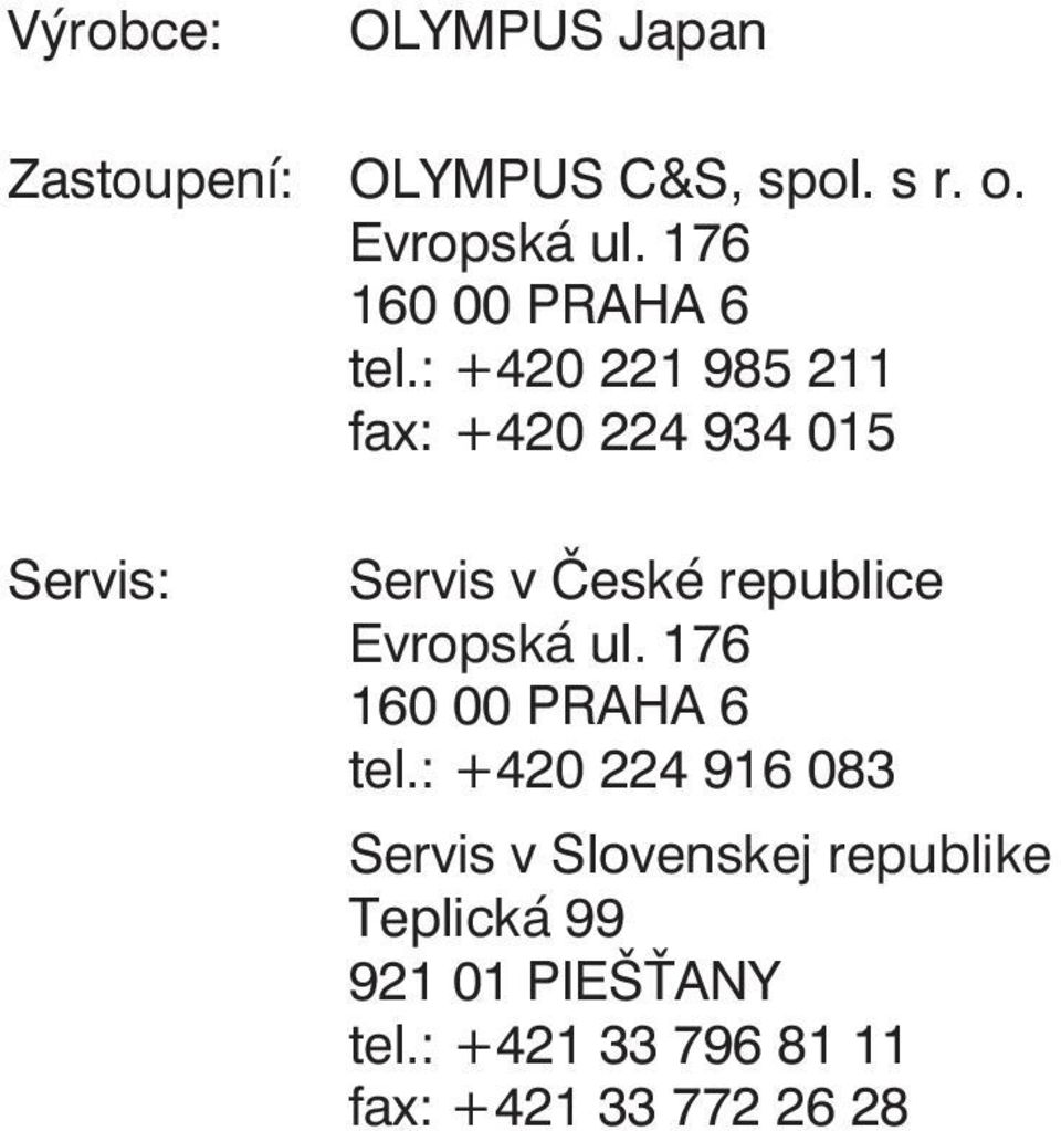 : +420 221 985 211 fax: +420 224 934 015 Servis: Servis v České republice Evropská