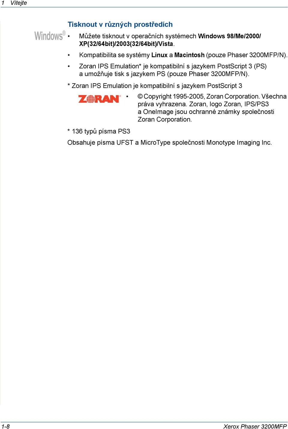 Zoran IPS Emulation* je kompatibilní s jazykem PostScript 3 (PS) aumožňuje tisk s jazykem PS (pouze Phaser 3200MFP/N).