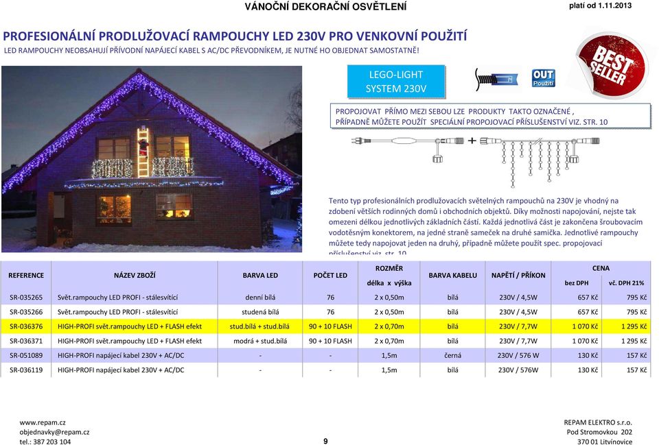 10 Tento typ profesionálních prodlužovacích světelných rampouchů na 230V je vhodný na zdobení větších rodinných domů i obchodních objektů.