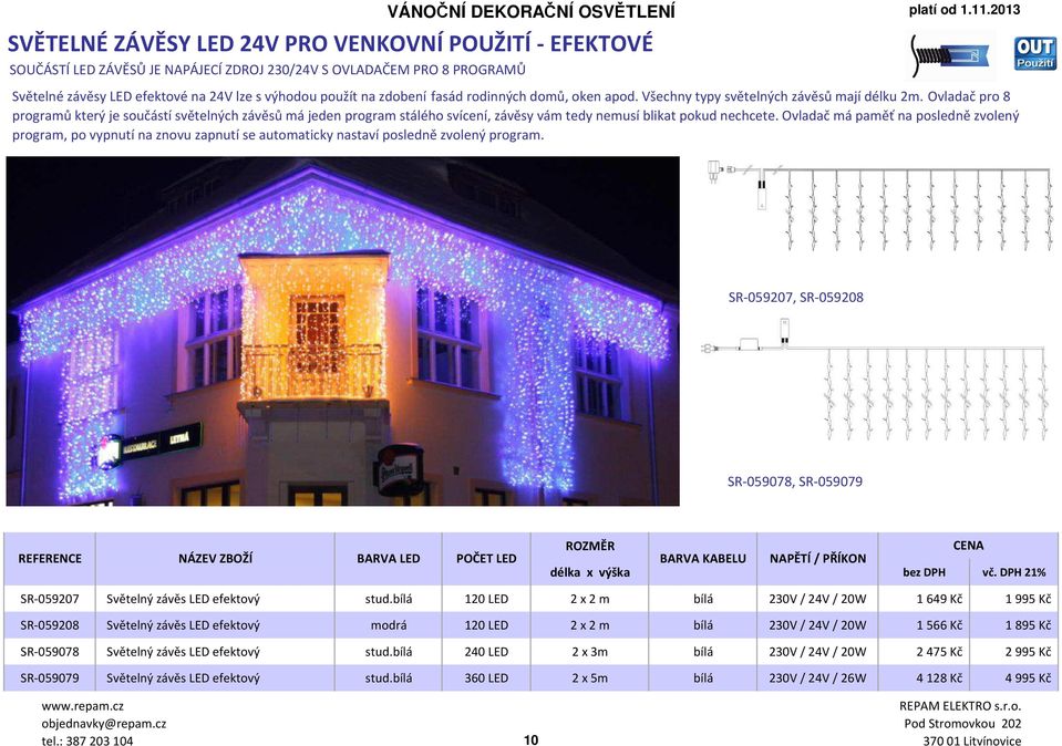 Ovladač pro 8 programů který je součástí světelných závěsů má jeden program stálého svícení, závěsy vám tedy nemusí blikat pokud nechcete.