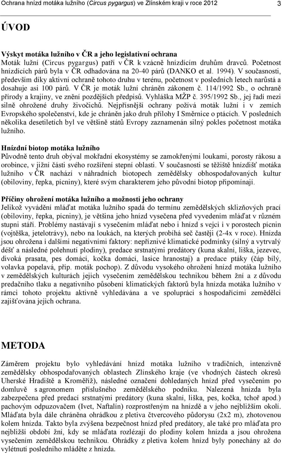 V současnosti, především díky aktivní ochraně tohoto druhu v terénu, početnost v posledních letech narůstá a dosahuje asi 100 párů. V ČR je moták lužní chráněn zákonem č. 114/1992 Sb.