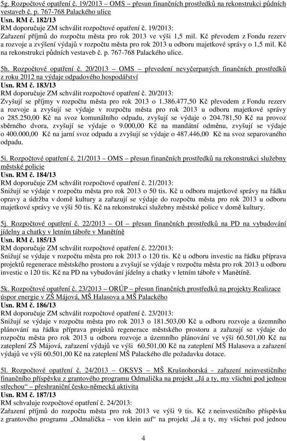 Kč na rekonstrukci půdních vestaveb č. p. 767-768 Palackého ulice. 5h. Rozpočtové opatření č.