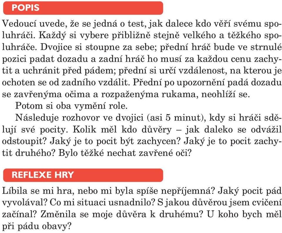 zadního vzdálit. Přední po upozornění padá dozadu se zavřenýma očima a rozpaženýma rukama, neohlíží se. Potom si oba vymění role.