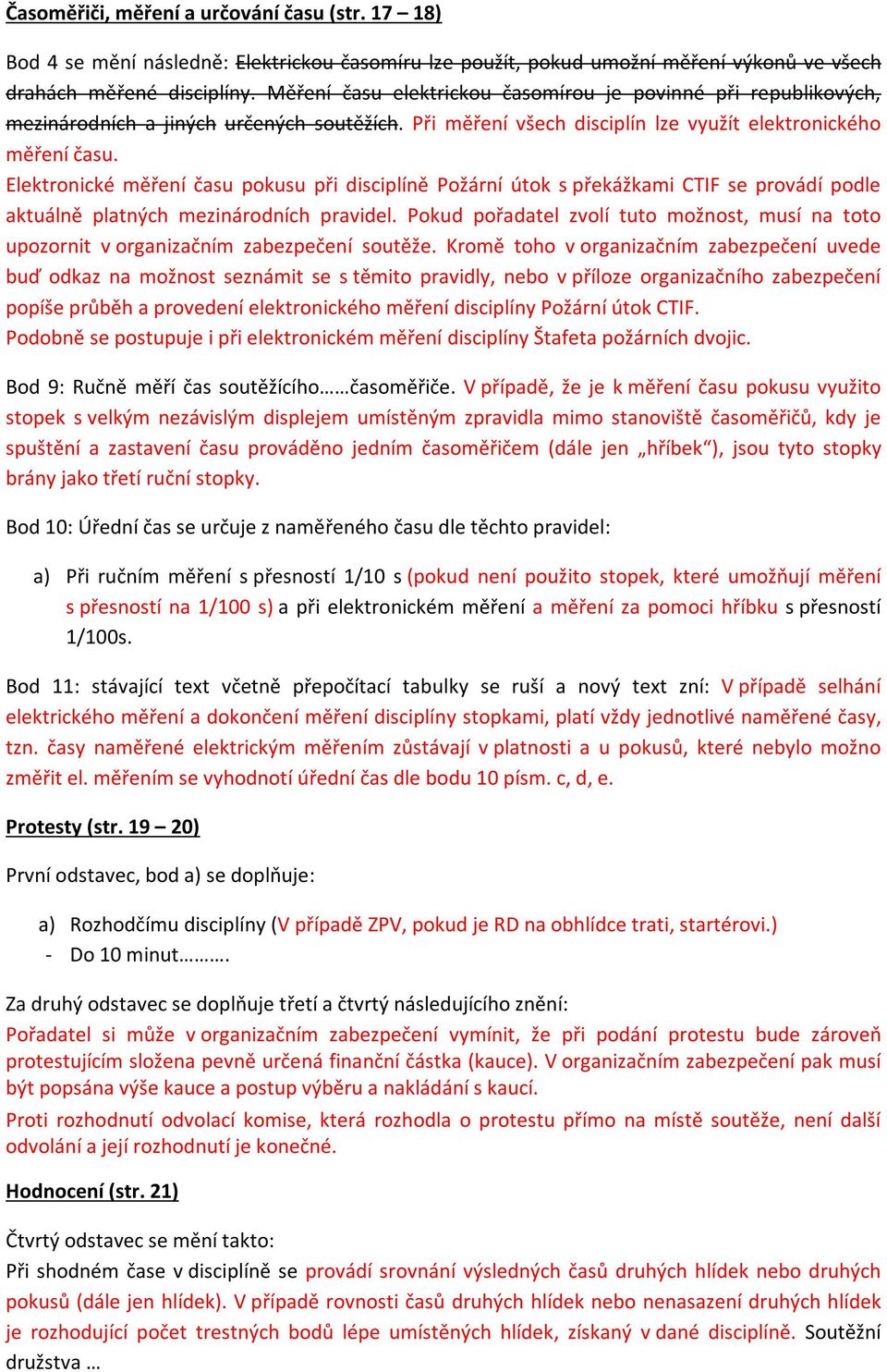 Elektronické měření času pokusu při disciplíně Požární útok s překážkami CTIF se provádí podle aktuálně platných mezinárodních pravidel.