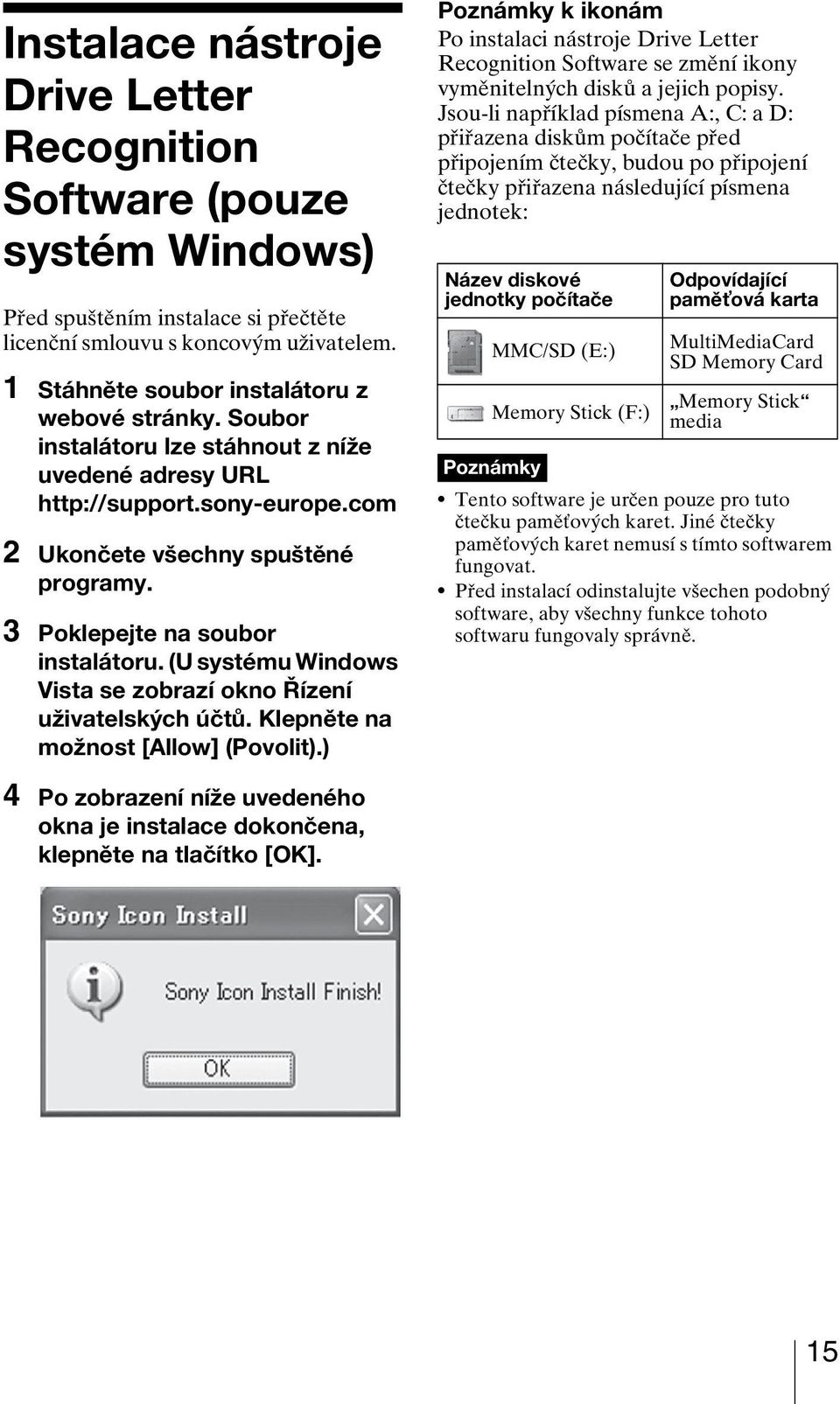 (U systému Windows Vista se zobrazí okno Řízení uživatelských účtů. Klepněte na možnost [Allow] (Povolit).