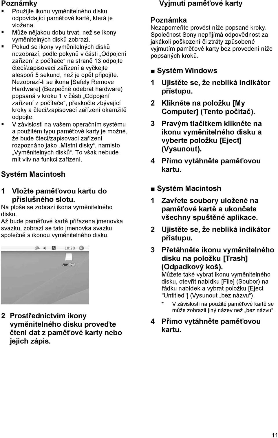 Nezobrazí-li se ikona [Safely Remove Hardware] (Bezpečně odebrat hardware) popsaná v kroku 1 v části Odpojení zařízení z počítače, přeskočte zbývající kroky a čtecí/zapisovací zařízení okamžitě