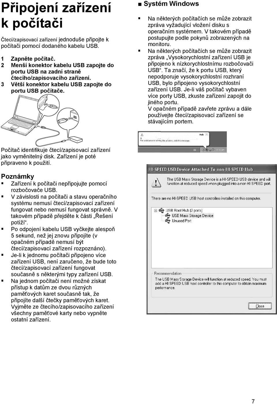 Systém Windows Na některých počítačích se může zobrazit zpráva vyžadující vložení disku s operačním systémem. V takovém případě postupujte podle pokynů zobrazených na monitoru.