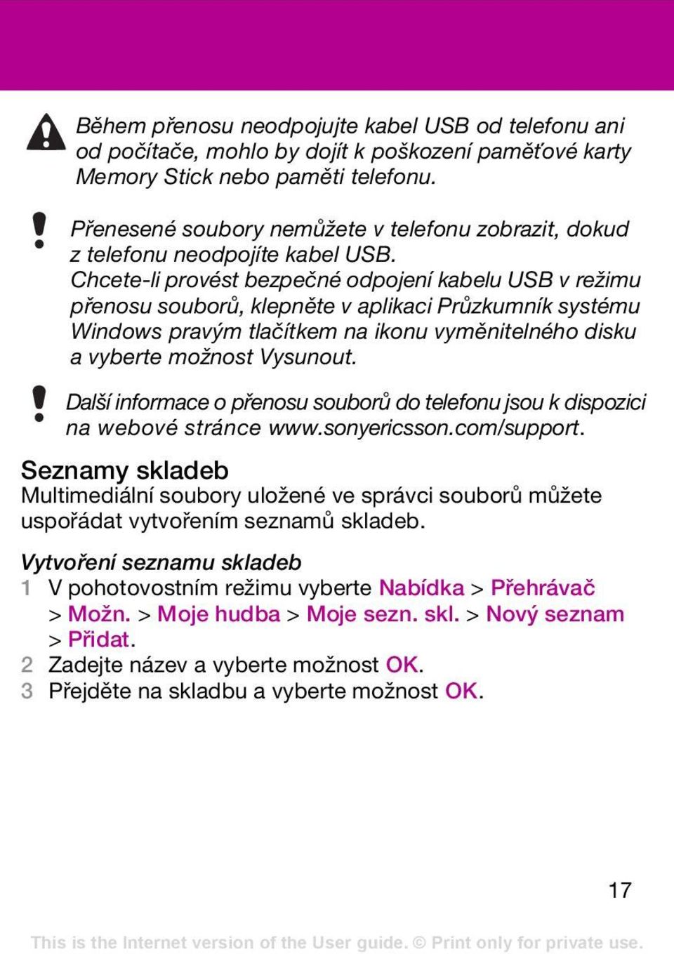 Chcete-li provést bezpečné odpojení kabelu USB v režimu přenosu souborů, klepněte v aplikaci Průzkumník systému Windows pravým tlačítkem na ikonu vyměnitelného disku a vyberte možnost Vysunout.