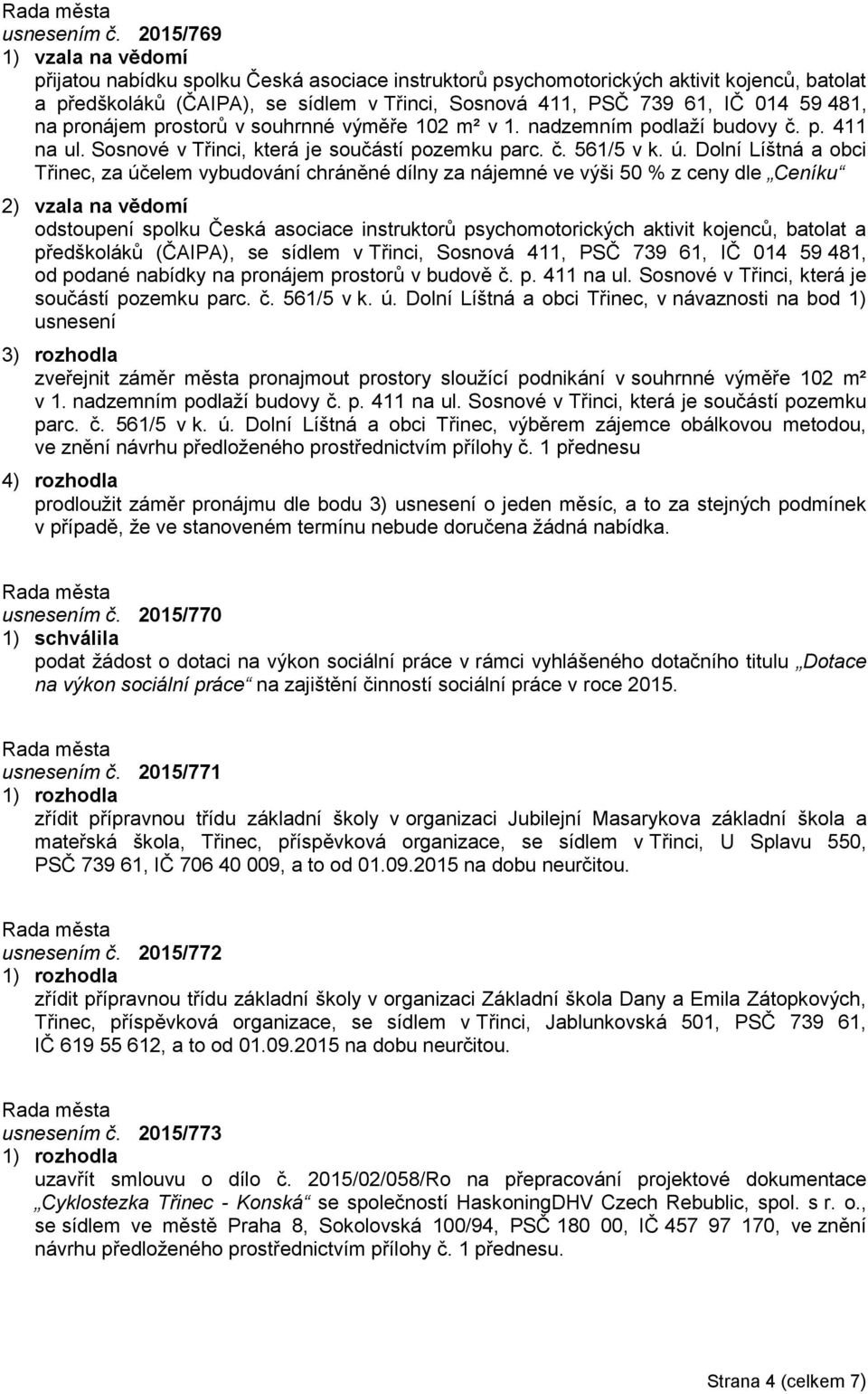 481, na pronájem prostorů v souhrnné výměře 102 m² v 1. nadzemním podlaží budovy č. p. 411 na ul. Sosnové v Třinci, která je součástí pozemku parc. č. 561/5 v k. ú.