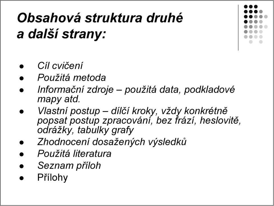 Vlastní postup dílčí kroky, vždy konkrétně popsat postup zpracování, bez